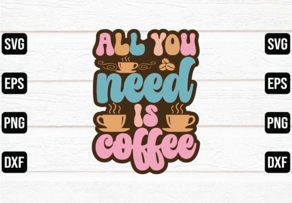 All You Need is Coffee Graphics & Crafts