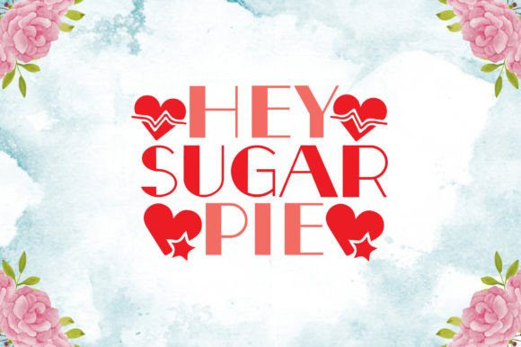 Hey Sugar Pie Svg: Graphics for Crafts