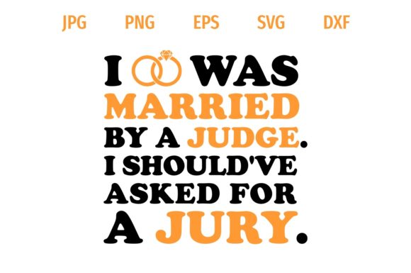 Married by a Judge. Should’ve Been Jury. Graphics