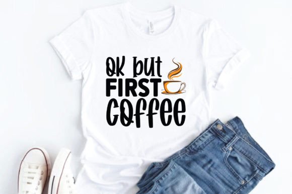 Ok but First Coffee Graphics and Crafts