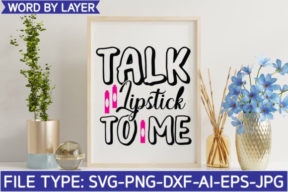 Talk Lipstick to Me Svg Graphics & Crafts