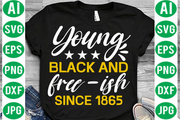 Young Black and Free-ish Since 1865 Svg Graphics